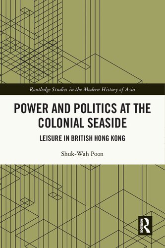Power And Politics At The Colonial Seaside Leisure In British Hong Kong Shukwah Poon