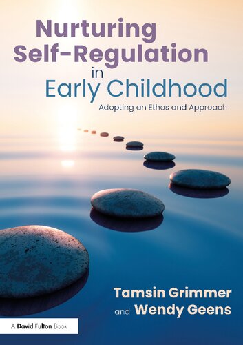 Nurturing Selfregulation In Early Childhood Adopting An Ethos And Approach Tamsin Grimmer