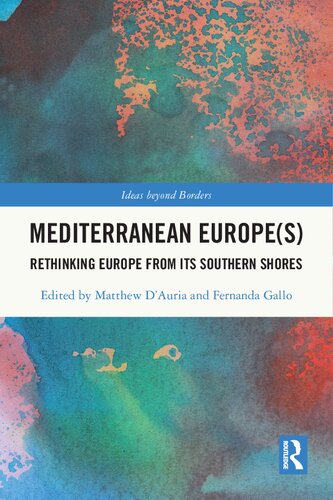 Mediterranean Europes Rethinking Europe From Its Southern Shores Matthew Dauria