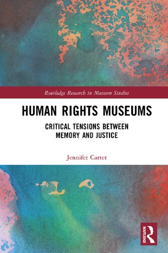 Human Rights Museums Critical Tensions Between Memory And Justice Jennifer Carter