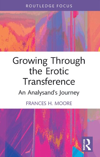 Growing Through The Erotic Transference An Analysands Journey Frances H Moore