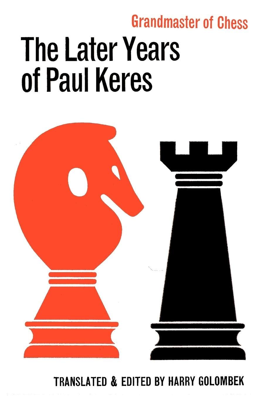 The Later Years Of Paul Keres Grandmaster Of Chess Paul Keres