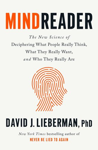 Mindreader The New Science Of Deciphering What People Really Think What They Really Want And Who They Really Are David J Lieberman