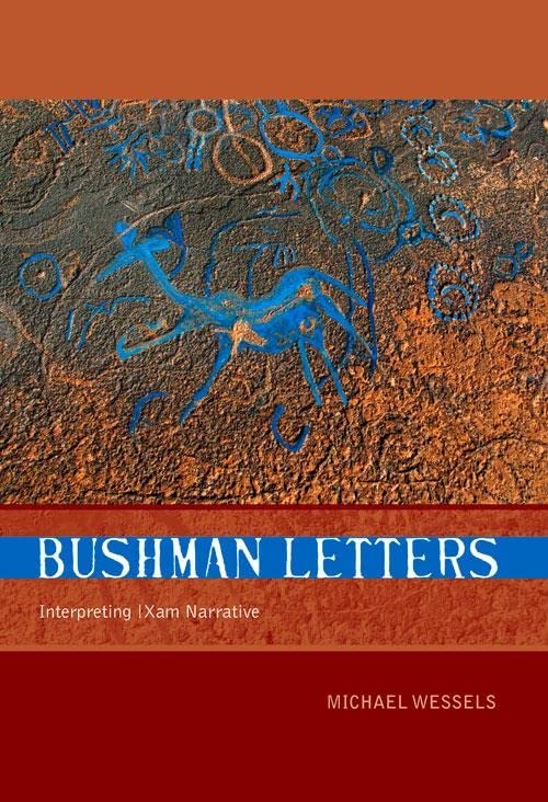 Bushman Letters Interpreting Xam Narrative Michael Wessels