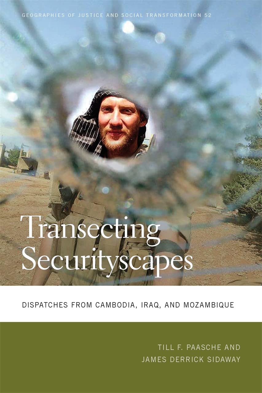 Transecting Securityscapes Dispatches From Cambodia Iraq And Mozambique Till F Paasche