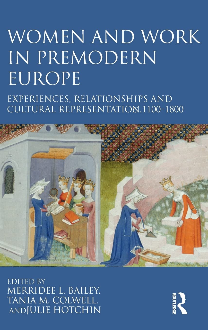 Women And Work In Premodern Europe Experiences Relationships And Cultural Representation C 11001800 Merridee L Bailey