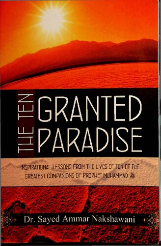 The 10 Granted Paradise Inspirational Lessons From The Lives Of 10 Greatest Companions Of Prophet Muhammad Sayyed Ammar Nakshwani