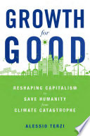 Growth For Good Reshaping Capitalism To Save Humanity From Climate Catastrophe Alessio Terzi
