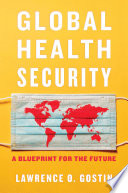 Global Health Security A Blueprint For The Future Lawrence O Gostin