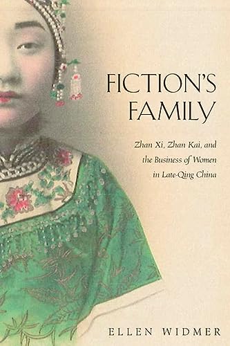 Fictions Family Zhan Xi Zhan Kai And The Business Of Women In Lateqing China Harvardyenching Institute Monograph Series Illustrated Ellen Widmer