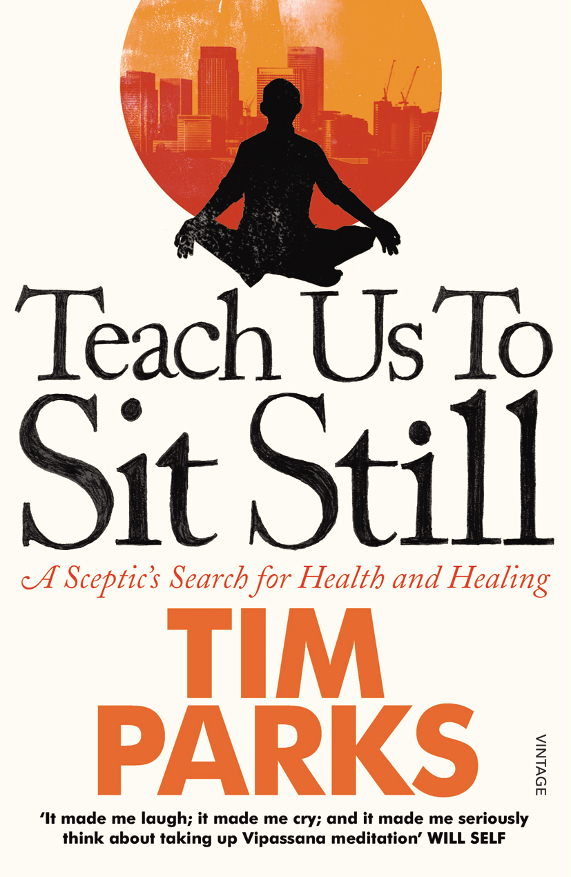 Teach Us To Sit Still Tim Parks