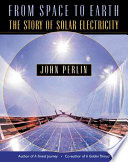 From Space To Earth The Story Of Solar Electricity John Perlin