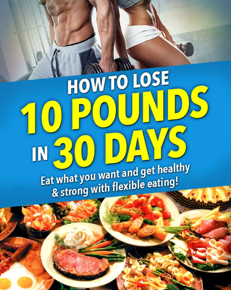 Lose 10 Pounds In 30 Days Get Strong And Healthy Eat What You Want And Still Lose Weight With Flexible Eating No Crash Dieting Bum Muscle