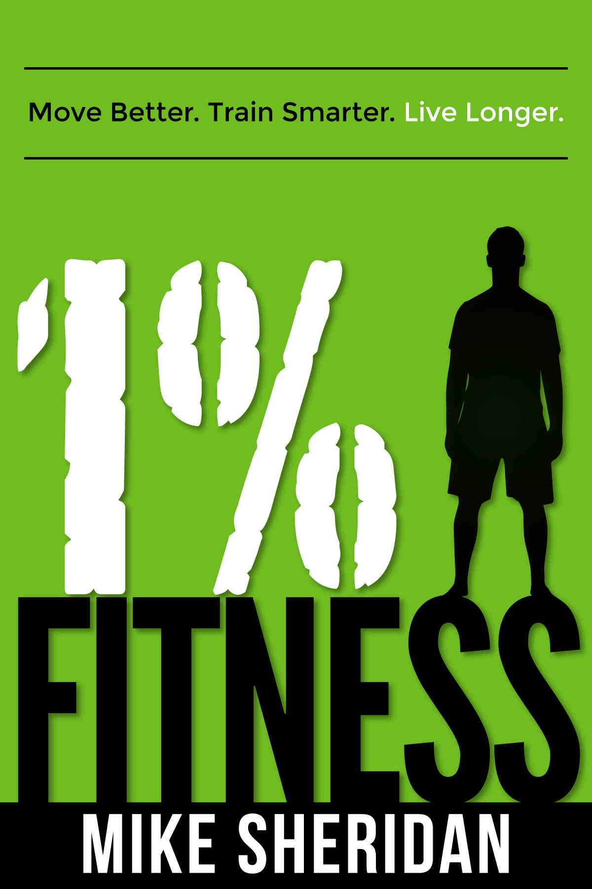 1 Fitness Move Better Train Smarter Live Longer Mike Sheridan