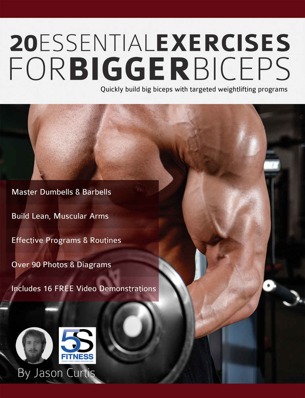 20 Essential Exercises For Bigger Biceps Quickly Build Big Biceps With Targeted Weightlifting Programs Jason Curtis