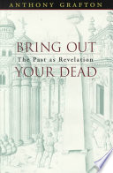 Bring Out Your Dead The Past As Revelation Anthony Grafton