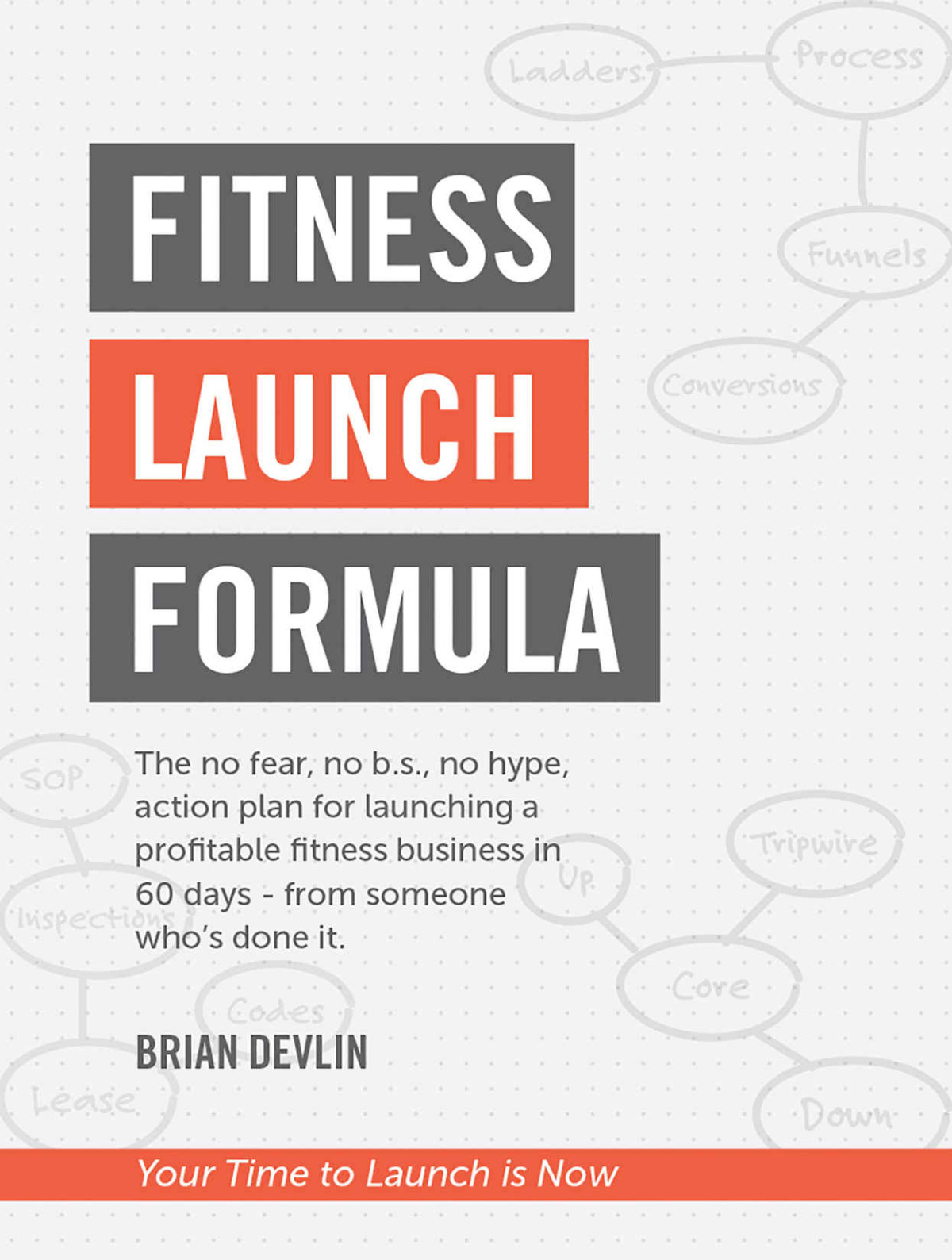 Fitness Launch Formula The No Fear No Bs No Hype Action Plan For Launching A Profitable Fitness Business In 60 Days Or Less From Someone Whos Done It Brian Devlin