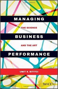 Managing Business Performance The Science And The Art Umit S Bititci