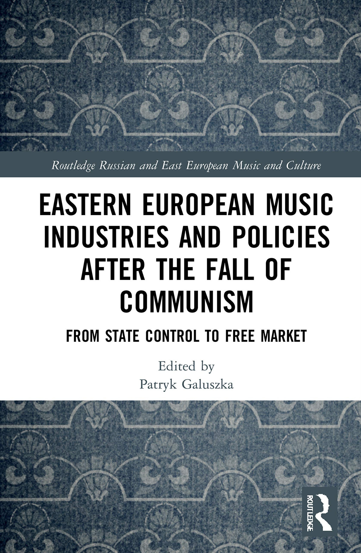 Eastern European Music Industries And Policies After The Fall Of Communism From State Control To Free Market Patryk Galuszka
