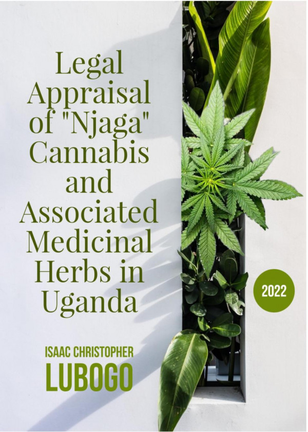 A Legal Appraisal Of Njaga Cannabis And Associated Medicinal Herbs In Uganda 1st Isaac Christopher Lubogo