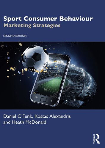 Sport Consumer Behaviour Marketing Strategies 2nd Edition 2nd Daniel C Funk Kostas Alexandris Heath Mcdonald