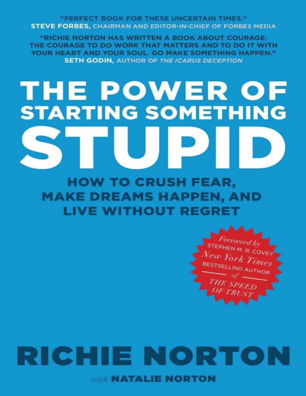 The Power Of Starting Something Stupid How To Crush Fear Make Dreams Happen And Live Without Regret Natalie Norton Richie Norton
