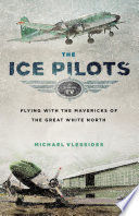 He Ice Pilots Flying With The Mavericks Of The Great White North Michael Vlessides