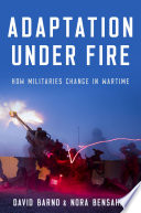 Adaptation Under Fire How Militaries Change In Wartime David Barno