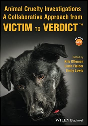 Animal Cruelty Investigations A Collaborative Approach From Victim To Verdict Kris K Otteman Brant