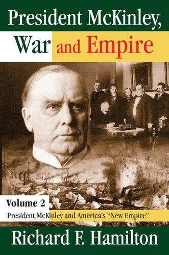 President Mckinley War And Empirevolume 2 President Mckinley And Americas New Empire Richard F Hamilton