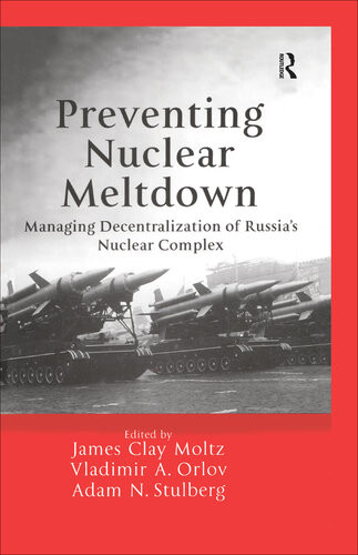 Preventing Nuclear Meltdown Managing Decentralisation Of Russias Nuclear Complex James Clay Moltz