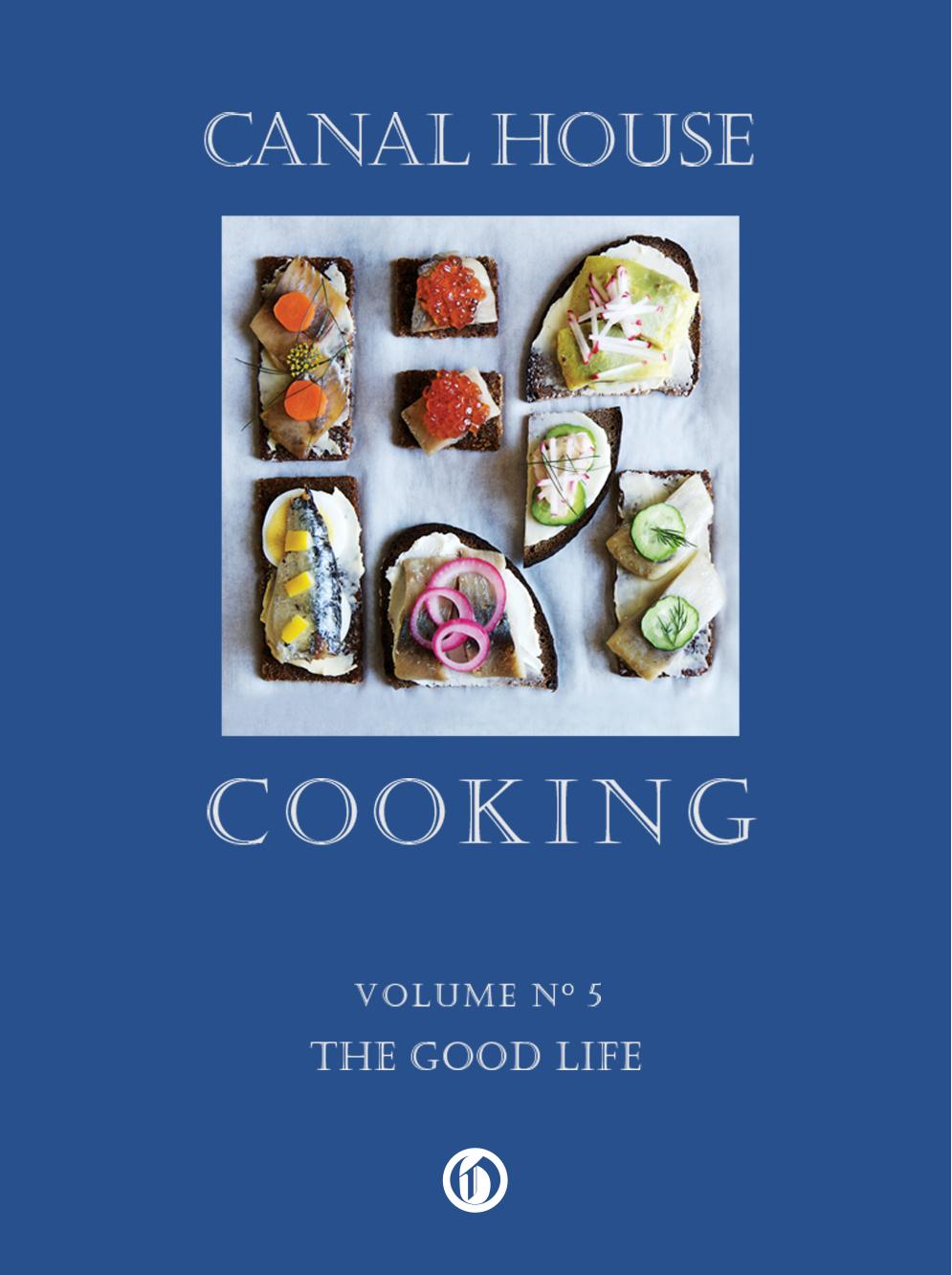 Canal House Cooking Volume 5 The Good Life Christopher Hirsheimer