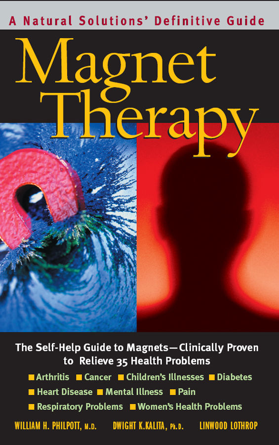Magnet Therapy Second Edition William H Philpott Dwight K Kalita Linwood Lothrop