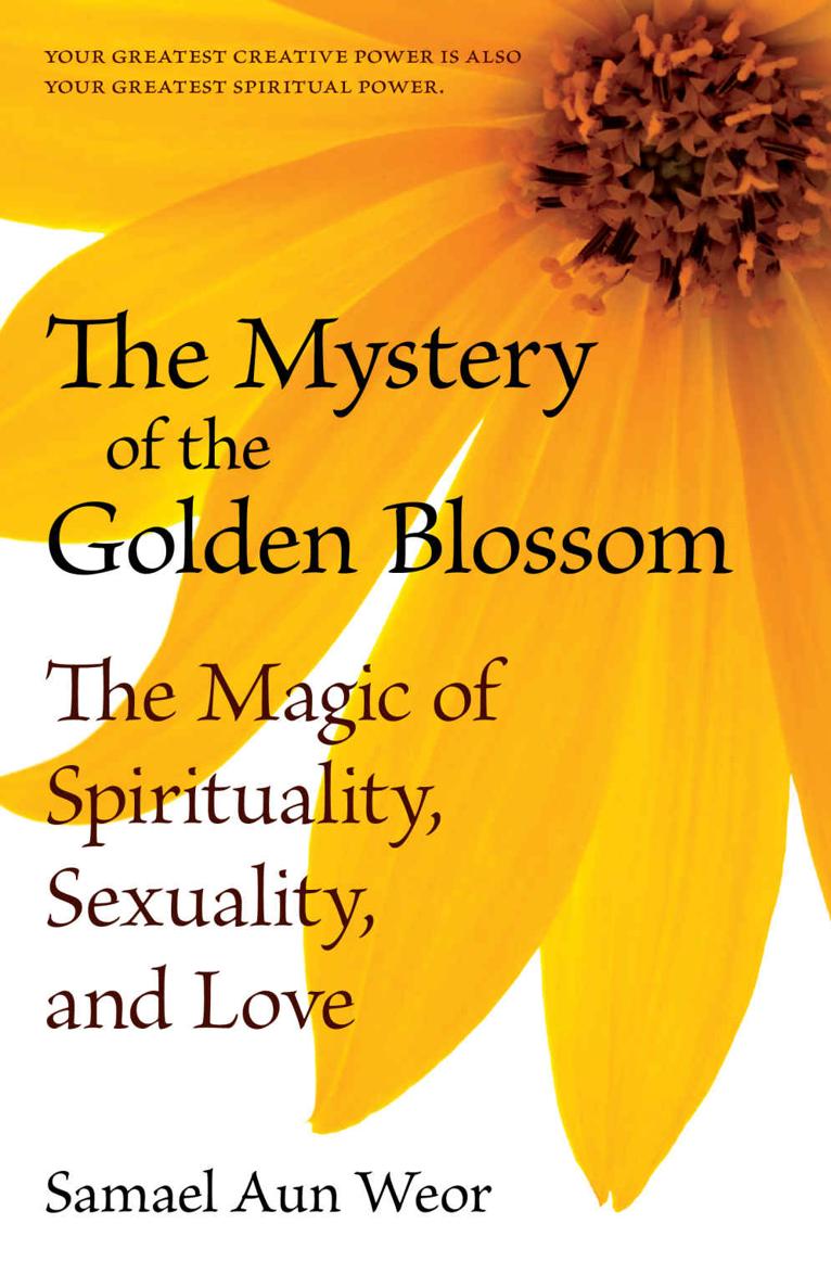 The Mystery Of The Golden Blossom The Magic Of Spirituality Sexuality And Love Samael Aun Weor
