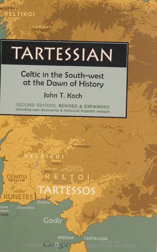 Tartessian Celtic In The Southwest At The Dawn Of History Second Edition Revised Expanded John T Koch