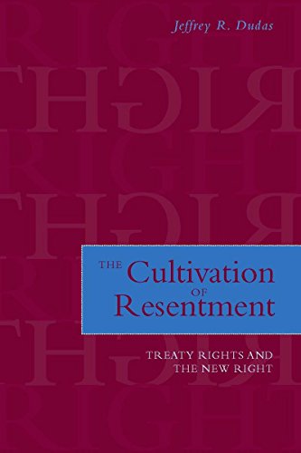 The Cultivation Of Resentment Treaty Rights And The New Right 1st Edition Jeffrey R Dudas