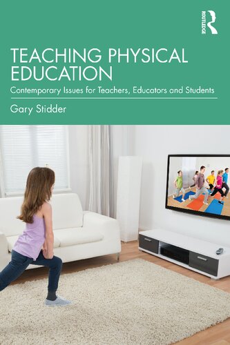 Teaching Physical Education Contemporary Issues For Teachers Educators And Students Gary Stidder