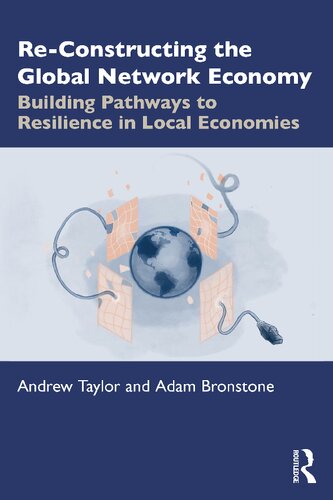 Reconstructing The Global Network Economy Building Pathways To Resilience In Local Economies Andrew Taylor