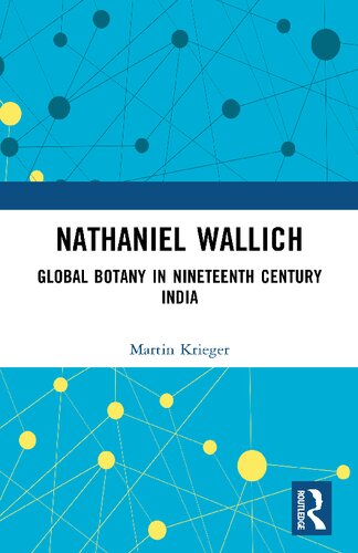 Nathaniel Wallich Global Botany In Nineteenth Century India Martin Krieger
