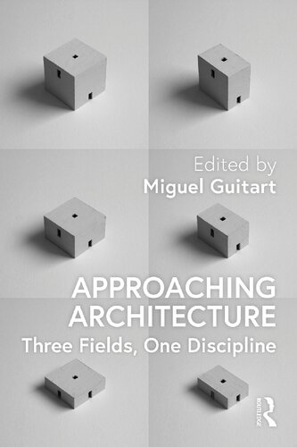Approaching Architecture Three Fields One Discipline Miguel Guitart Editor