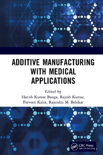 Additive Manufacturing With Medical Applications 1st Edition Harish Kumar Banga Rajesh Kumar Parveen Kalra Rajendra M Belokar