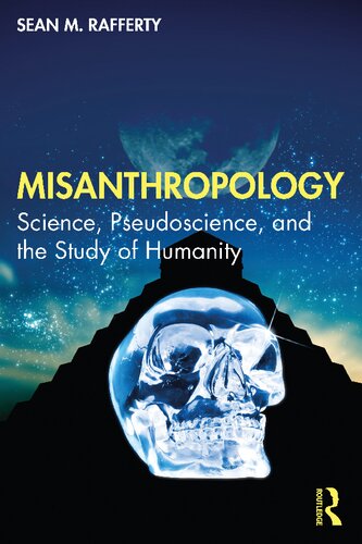 Misanthropology Science Pseudoscience And The Study Of Humanity Sean Michael Rafferty