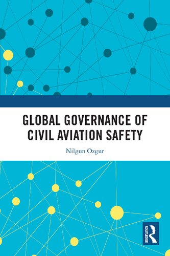 Global Governance Of Civil Aviation Safety Routledge Research In Air And Space Law 1st Edition Ozgur