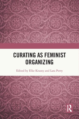 Curating As Feminist Organizing Elke Krasny Lara Perry