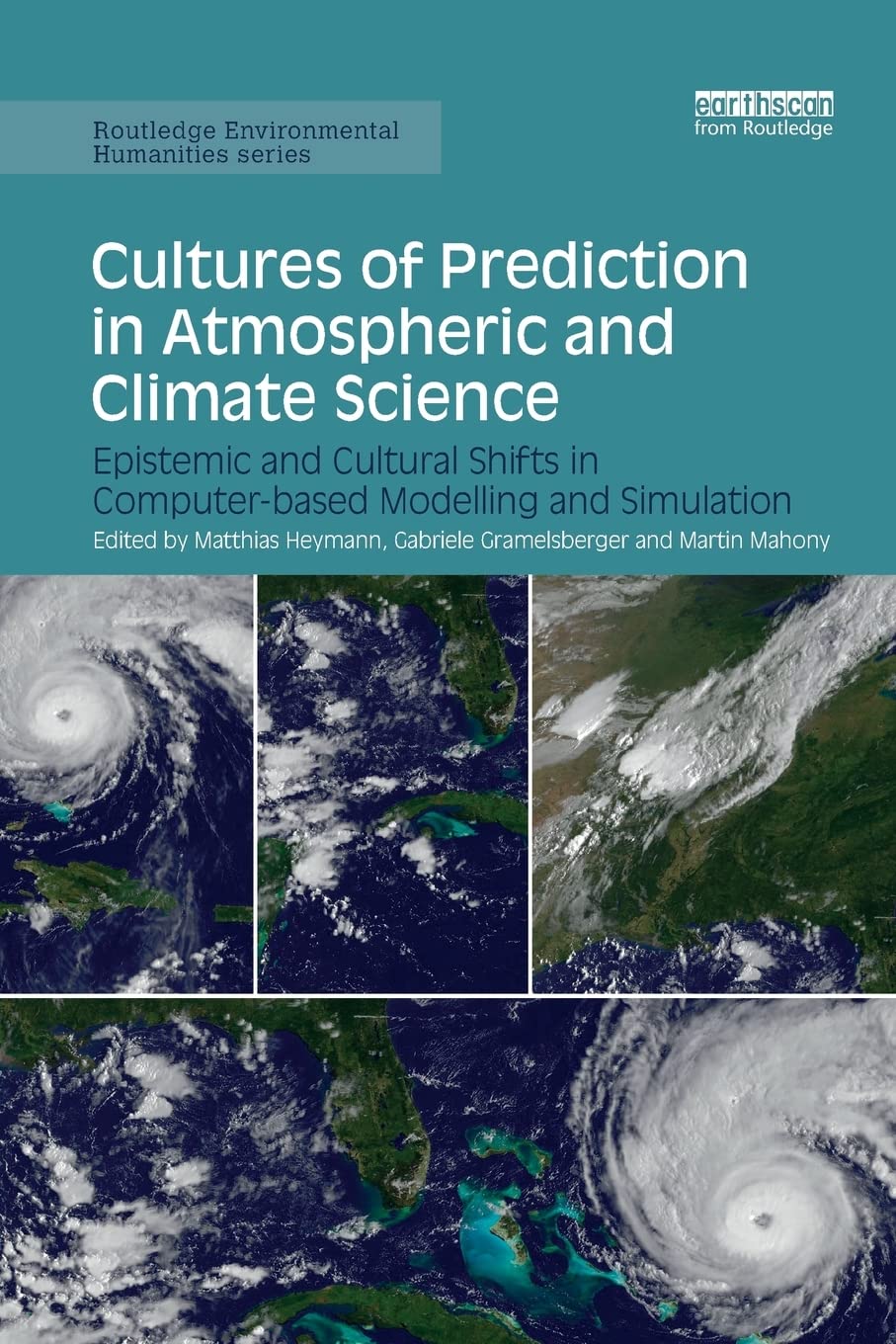 Cultures Of Prediction In Atmospheric And Climate Science Epistemic And Cultural Shifts In Computerbased Modelling And Simulation Matthias Heymann