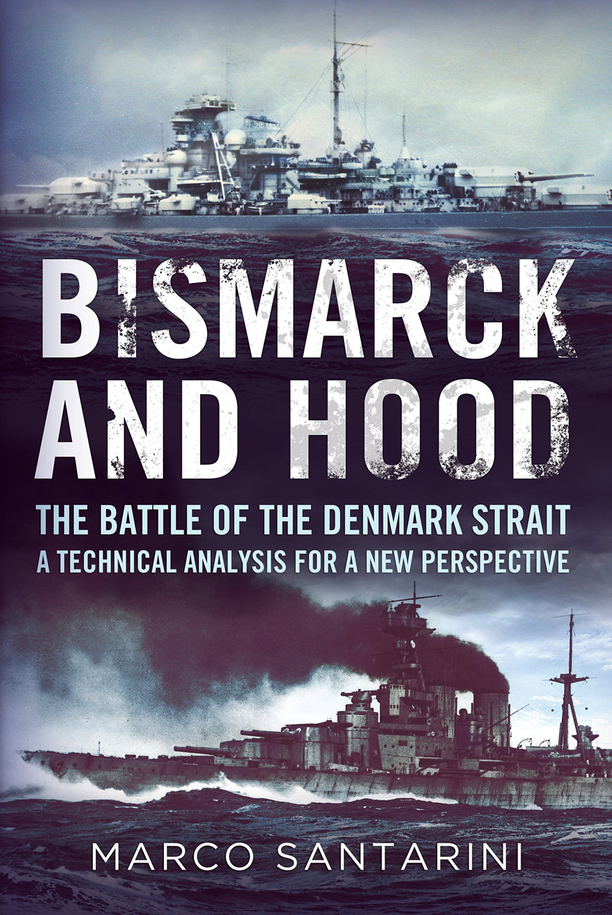 Bismarck And Hood The Battle Of The Denmark Strait A Technical Analysis For A New Perspective Marco Santarini