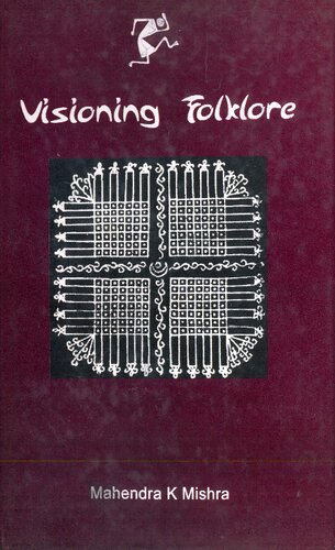 Visioning Folklore Essays On Folkloristics Of Western Orissa 1st Edition Mahendra Kumar Mishra