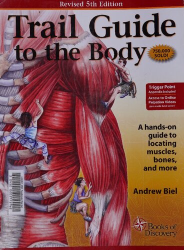 Trail Guide To The Body A Handson Guide To Locating Muscles Bones And More 5th Ed 5th Edition Andrew Biel