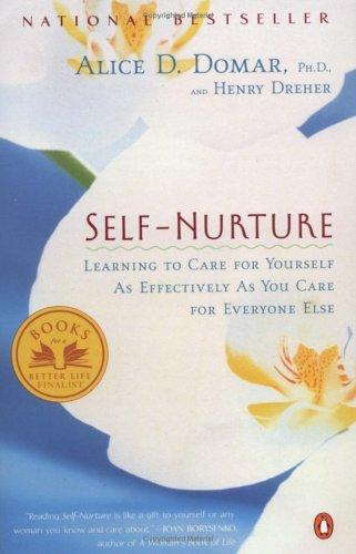 Selfnurture Learning To Care For Yourself As Effectively As You Care For Everyone Else Alice D Domar