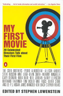 My First Movie Twenty Celebrated Directors Talk About Their First Film Stephen Lowenstein